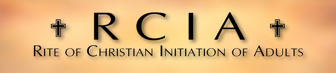 RCIA (RITE OF CHRISTIAN INITIATION OF ADULTS)